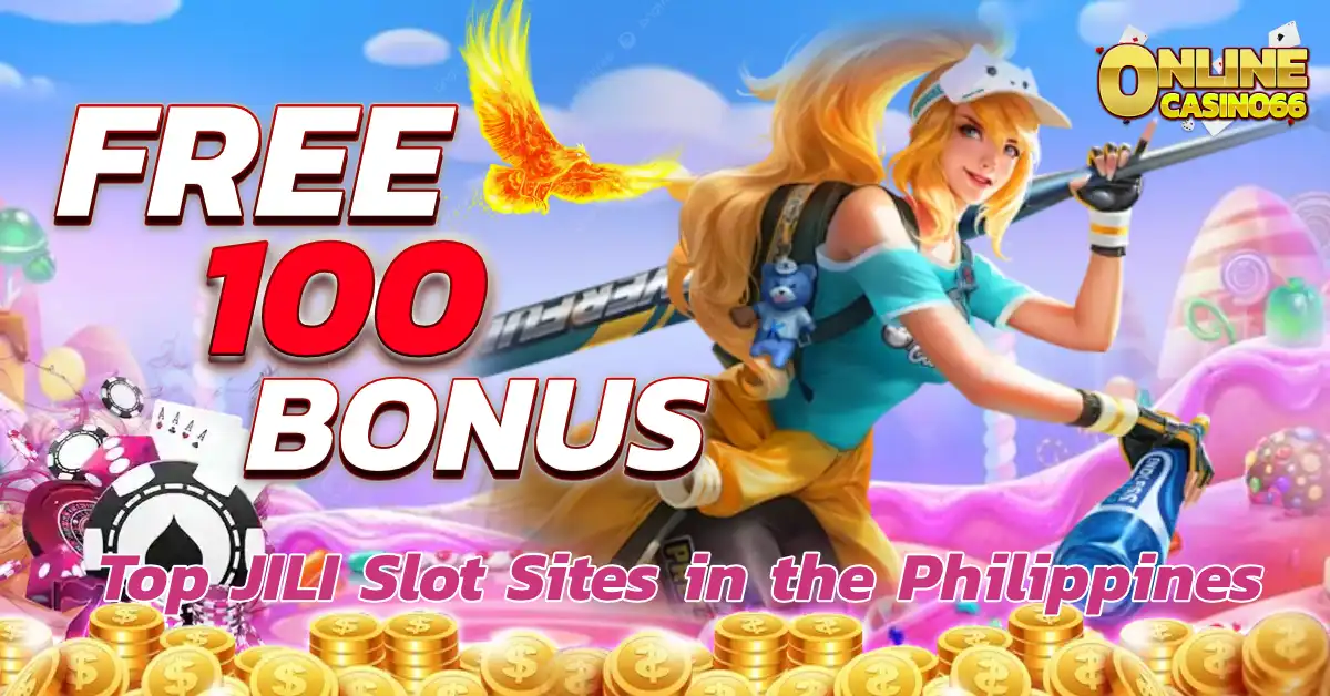 Top JILI Slot Sites That Offer Free 100 Bonus in the Philippines